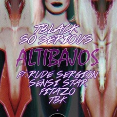 TBlack So Serious - Altibajos Ft TBK, Sensi Star, Fitazo & Rude Sergion