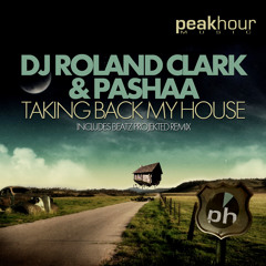Dj Roland Clark & Pashaa - Taking Back My House ( Beatz Projekted Remix ) [ PeakHour ]