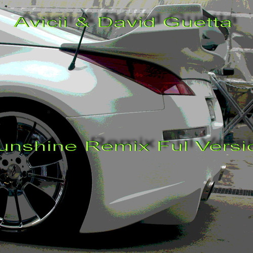 Avicii & David Guetta Sunshine Remix Ful Version
