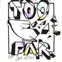 Too Far (feat. Carla Nelson)