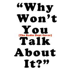 Why Won't You Talk About It? (The Radio Dept Cover)