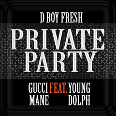 D Boy Fresh "Private Party" ft Young Dolph, & Gucci Mane