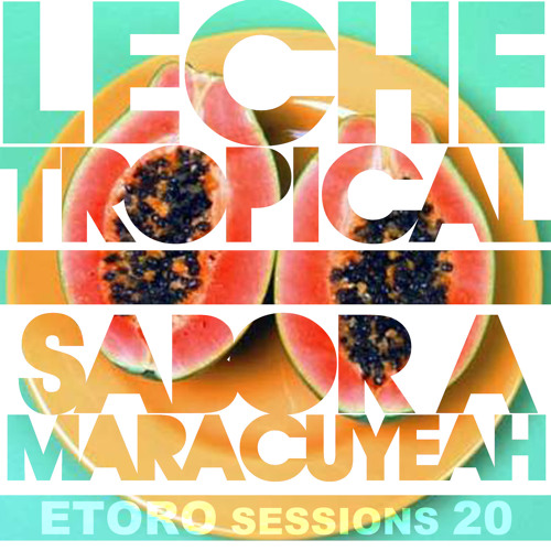 Etoro Sessions 020 'Leche Tropical Sabor A Maracuyeah' by Maracuyeah Dj's (Peru/Colombia/DC)