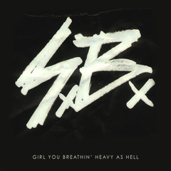 Girl You Breathin Heavy As Hell