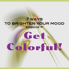 7 Ways To Manage Your Mood: Episode 1 - Get Colorful!