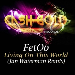 FetOo - Living On This World (Jan Waterman Remix) [Cash Gold Records] - Out now!