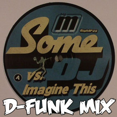 Some DJ vs Imagine This - 'Get Ya Body Moving' (D-Funk Remix) [Big M Records]