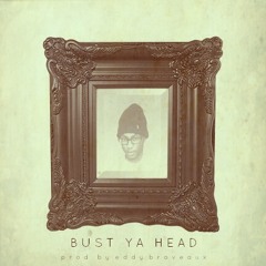 Bust Ya Head(Prod. by Eddy Braveaux) Ft. Satin Beretta