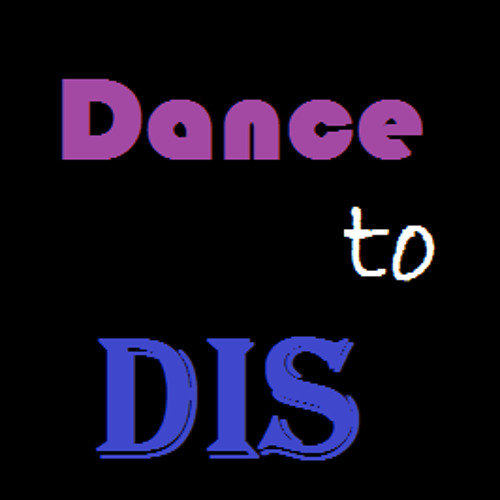 Dance to DIS