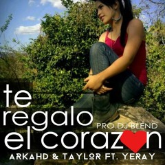 Te Regalo El Corazón - Arkahd & Taylor Ft Yeray (Prod.)JayB & Dj Blend