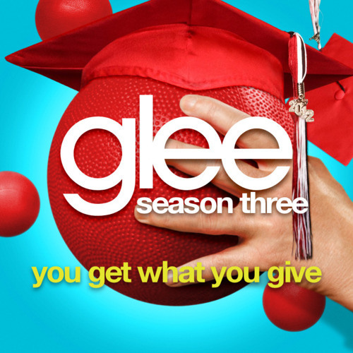 Stream You Get What You Give (Glee Version) [FULL SONG] by Glee The Music |  Listen online for free on SoundCloud