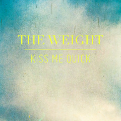 THE WEIGHT - Kiss Me Quick