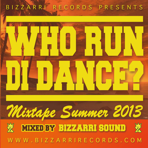 Mixtape: Who Run Di Dance [Bizzarri Sound 2013]