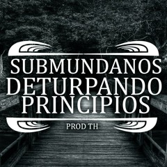 Submundanos - Deturpando Princípios (Prod. TH)