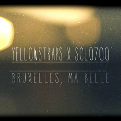 YellowStraps x Solo700 // Bruxelles, ma Belle..