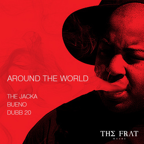 The Jacka Ft. Bueno & Dubb 20-  Around The World