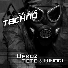 Banging Techno sets 063 >> Uakoz // Tete & Rinari
