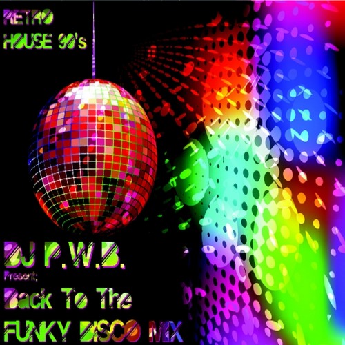 Back To Funky Disco Mix (Retro House 90's)
