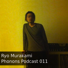 Phonons Podcast 011 - Ryo Murakami