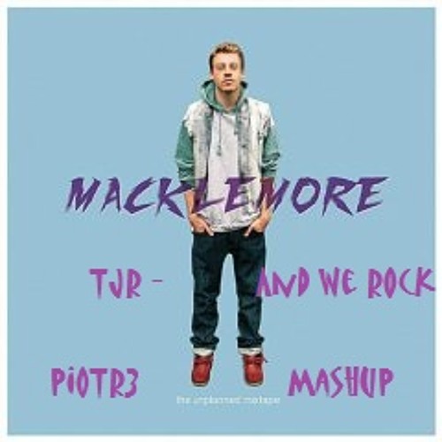 Macklemore & TJR - And We Rock (Piotr3 Mash Up)