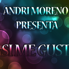 Andri Moreno - Asi Me Gusta - (Original Mix)  [OUT NOW ON BEATPORT]