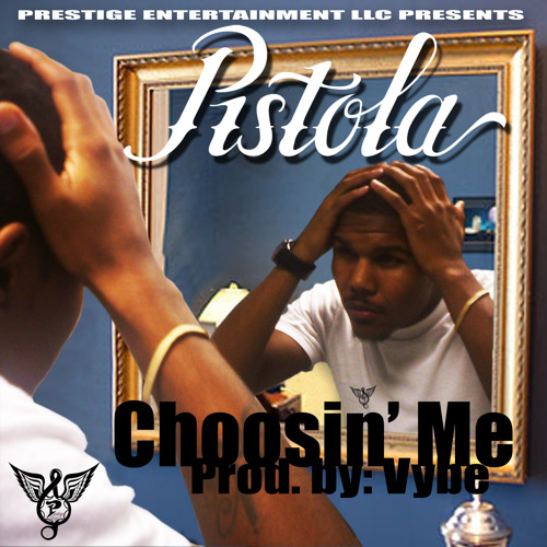 Choosin Me - Pistola - Prod By Vybe