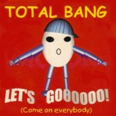 Total Bang - Lets Goo (Dj Mayc Remix)