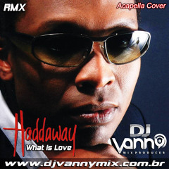 Haddaway - What is Love RMX Dj vanny MiX ( Producer )