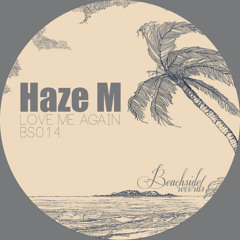 Haze-M - LOVE ME AGAIN (OUT NOW BEATPORT EXCLUSIVE)