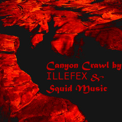 Canyon Crawl ILLEFEX & Squid_Music