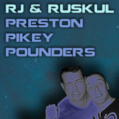 RJ & Ruskul's Preston Pikey Pounders