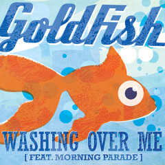 Goldfish - Washing over me (Feat Morning Parade)