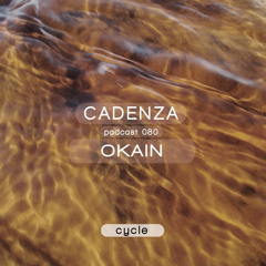 Cadenza Podcast | 080 - Okain (Cycle)
