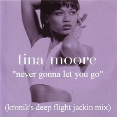 Tina Moore - Never Gonna Let You Go (Kronik's 2013 Jackin Remix)