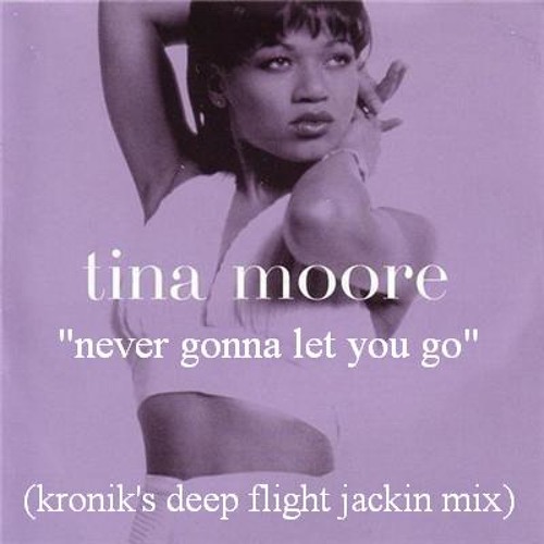 Tina Moore - Never Gonna Let You Go (Kronik's 2013 Jackin Remix)