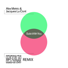Safe With You (KEYS N KRATES REMIX) - Alex Metric & Jacques Lu Cont
