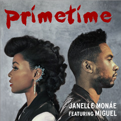 Janelle Monáe - PrimeTime ft. Miguel