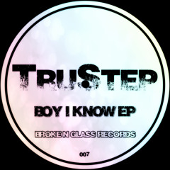 TruStep - Boy I know EP [OUT NOW]