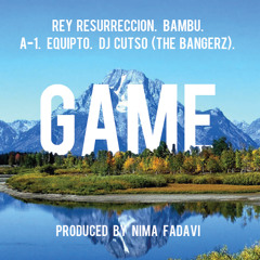 Rey Resurreccion - Game (feat. Bambu, A - 1, Equipto, & DJ Cutso) [prod. By Nima Fadavi]