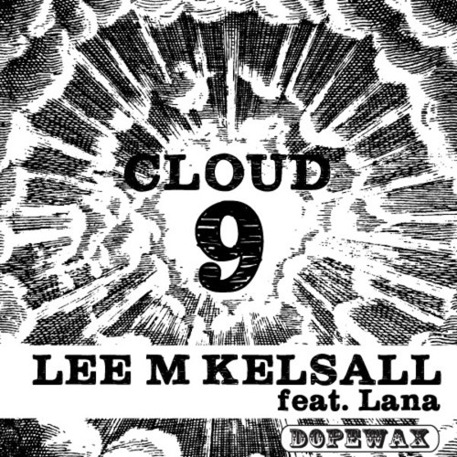 Lee M Kelsall feat Lana - Cloud 9 (Tough Love Remix) [DOPE WAX RECORDS]