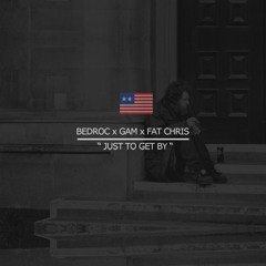 Just To Get By (Feat. Gam & Fat Chris)