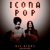 Icona Pop - All Night (Cash Cash Remix)