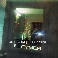 ASTRO--IM JUST SAYING