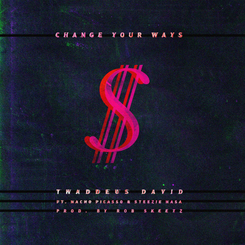 Change Your Ways Ft. Nacho Picasso & Steezie Nasa Produced By Rob Skeetz