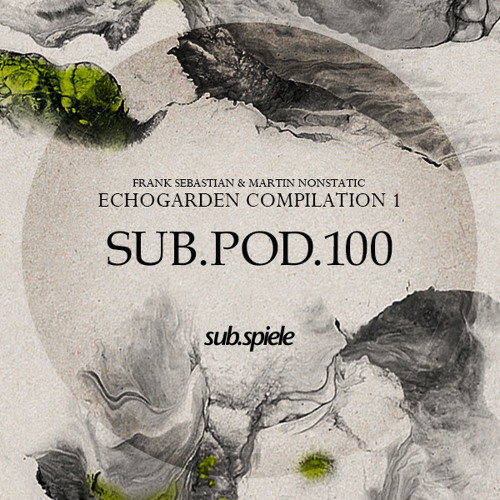 sub.pod.100 - Martin Nonstatic & Frank Sebastian - Echogarden Compilaton 1
