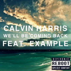 Calvin Harris Feat. Example - We'll Be Coming Back (Deptronic Reboot)