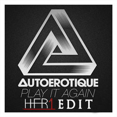 Autoerotique - Play It Again [HFR1 Edit]