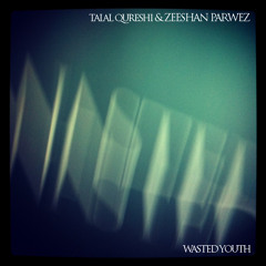 ZEESHAN PARWEZ and TALAL QURESHI - Wasted Youth