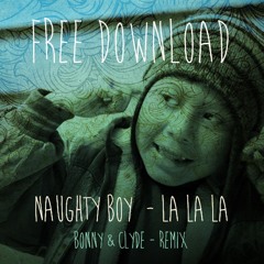 Naughty Boy - La La La - (Bonny & Clyde Remix) FREE DOWNLOAD 320kbit