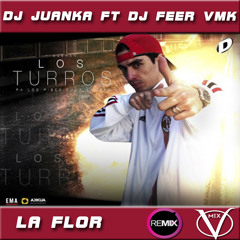 La Flor Los Turros Remix DJ JUANKA FT DJ FEER VMK VillaMix